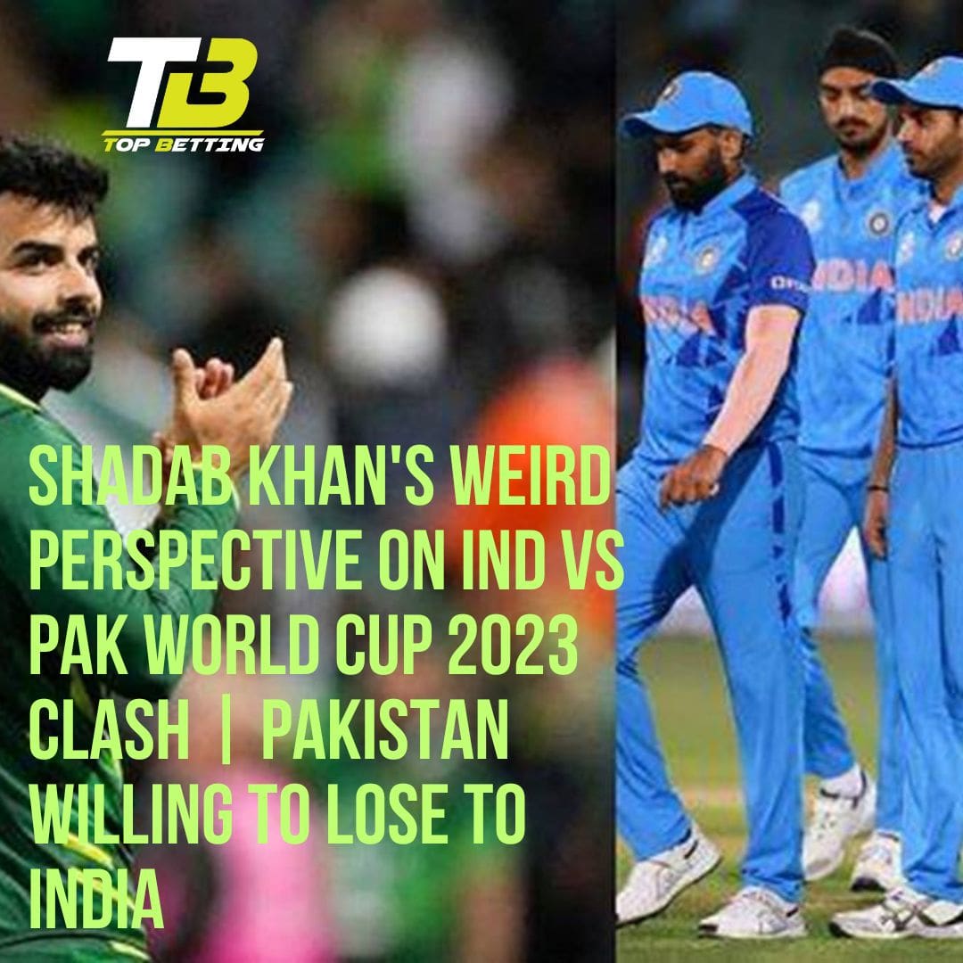 Shadab Khan’s Weird Perspective on IND vs PAK World Cup 2023 Clash | Pakistan Willing to Lose to India