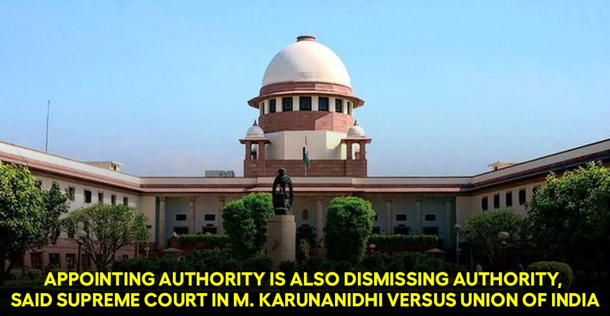 Appointing authority is also dismissing authority, said Supreme Court in M. Karunanidhi versus Union of India