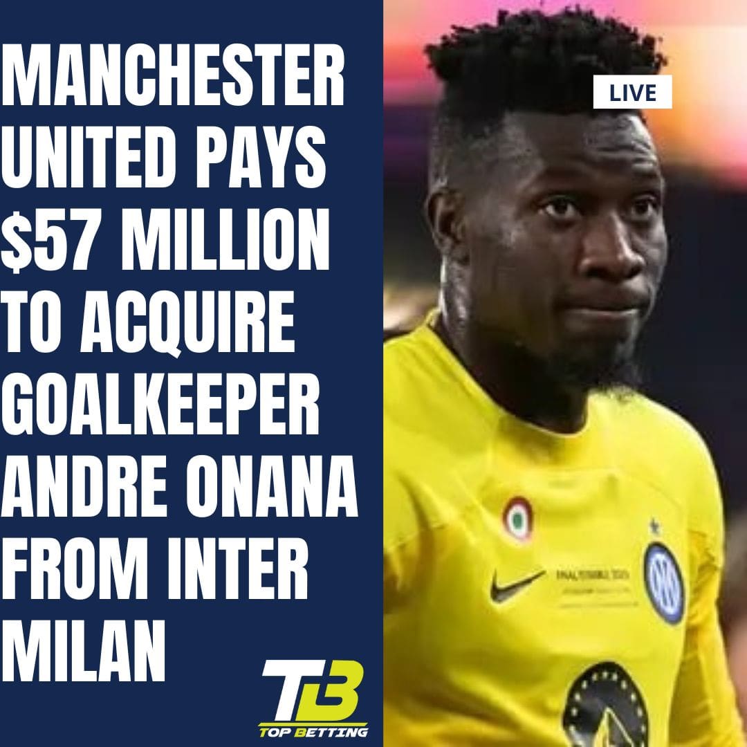 Manchester United pays $57 million to acquire goalkeeper Andre Onana from Inter Milan