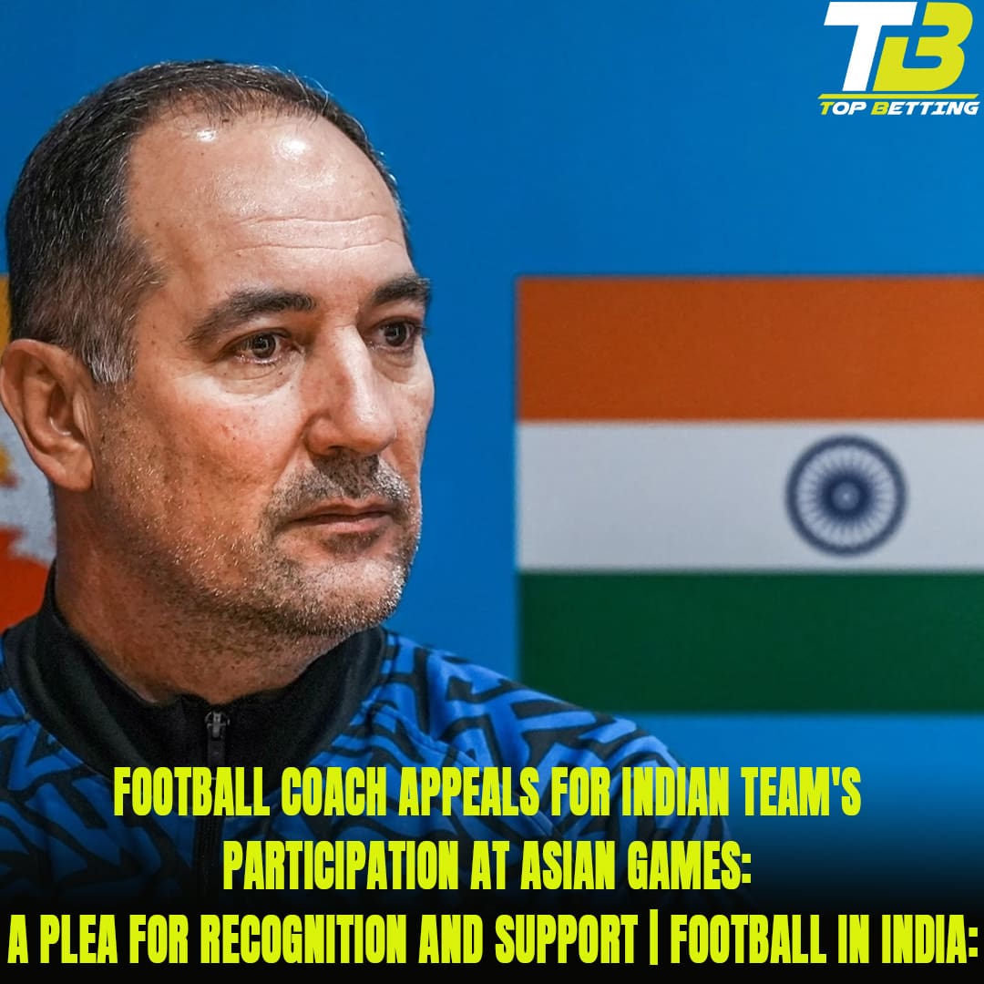 Football Coach Appeals for Indian Team’s Participation at Asian Games: A Plea for Recognition and Support | Football in India: