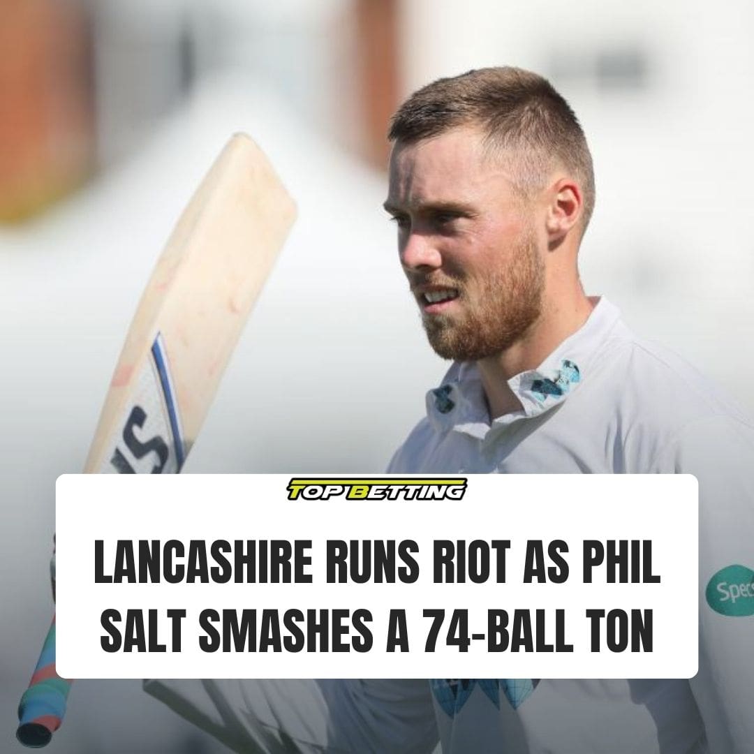 Lancashire runs riot as Phil Salt smashes a 74-ball ton