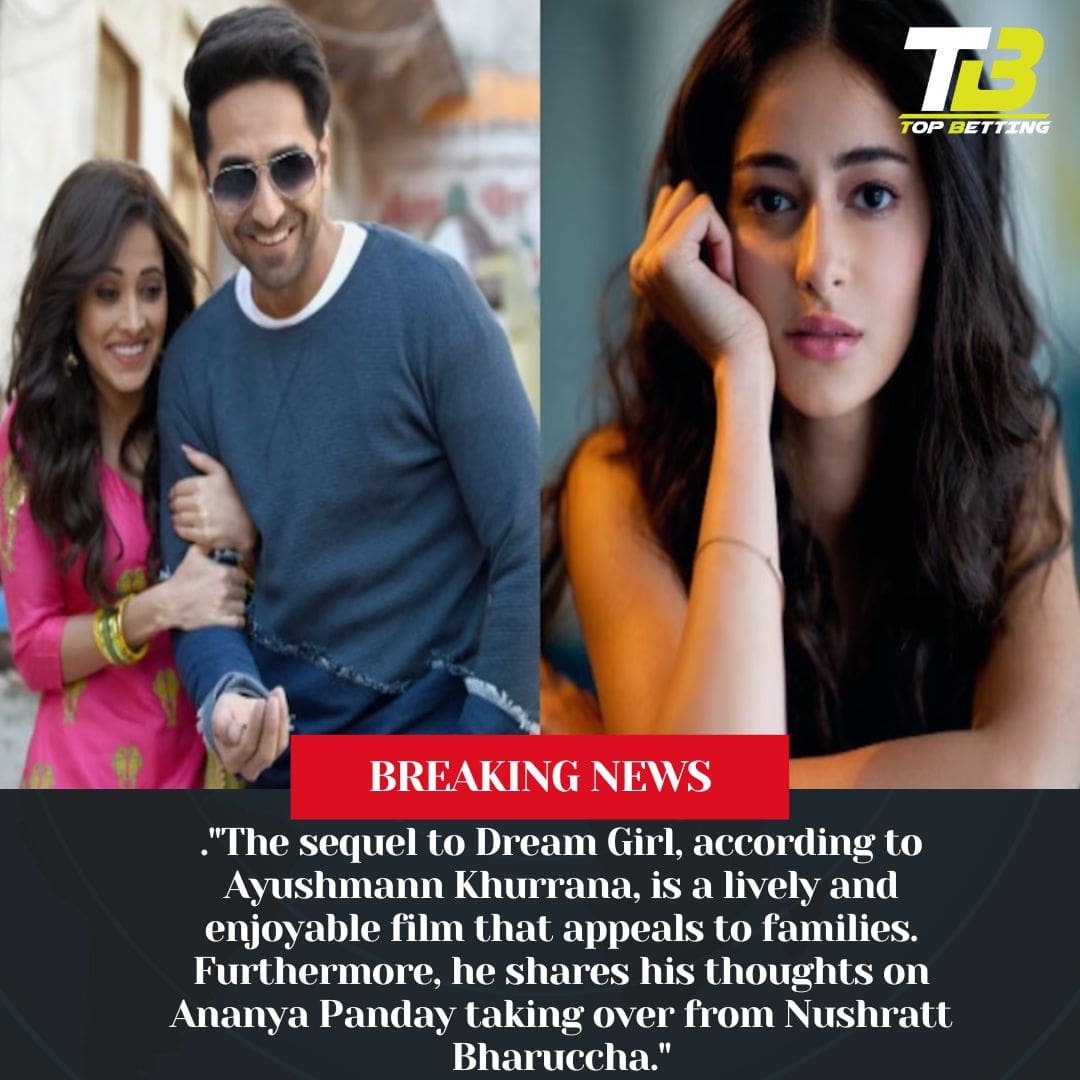 The sequel to Dream Girl, according to Ayushmann Khurrana, is a lively and enjoyable film that appeals to families. Furthermore, he shares his thoughts on Ananya Panday taking over from Nushratt Bharuccha