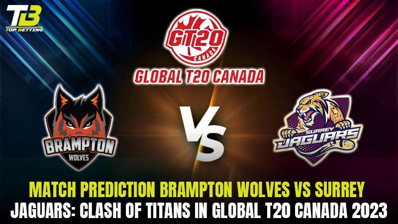 Match Prediction Brampton Wolves vs Surrey Jaguars: Clash of Titans in Global T20 Canada 2023