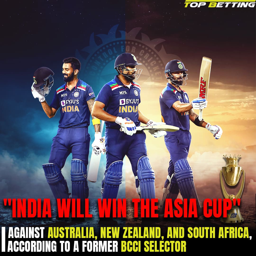 Against Australia, New Zealand, and South Africa, according to a former BCCI selector, “India will win the Asia Cup”