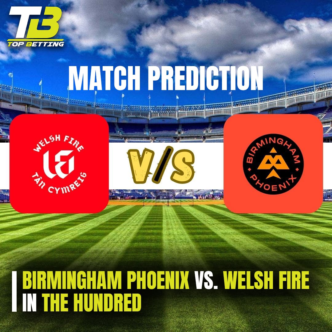 Match Prediction Birmingham Phoenix vs. Welsh Fire in The Hundred
