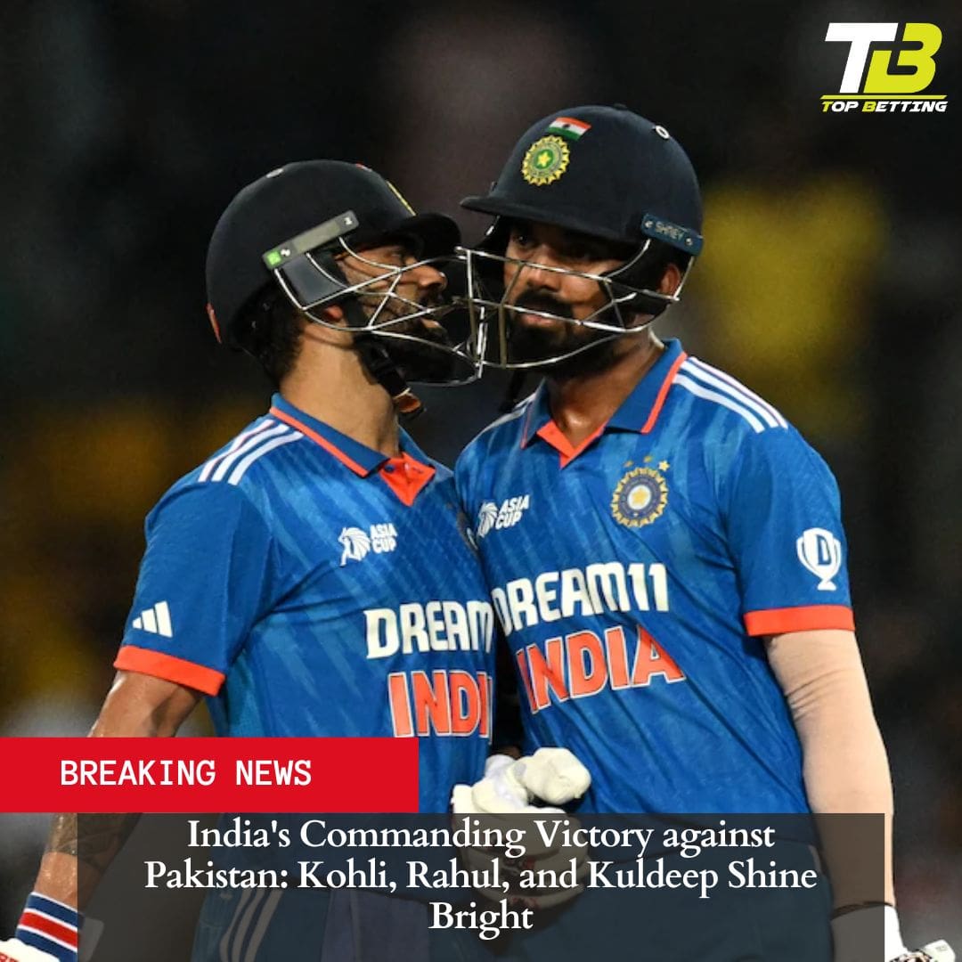 India’s Commanding Victory against Pakistan: Kohli, Rahul, and Kuldeep Shine Bright