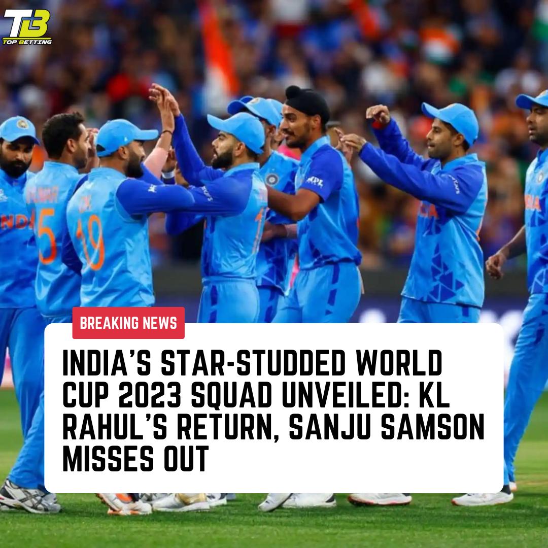 India’s Star-Studded World Cup 2023 Squad Unveiled: KL Rahul’s Return, Sanju Samson Misses Out