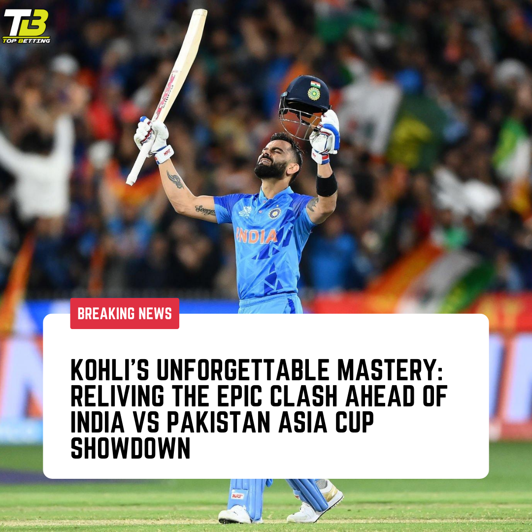 Kohli’s Unforgettable Mastery: Reliving the Epic Clash Ahead of India vs Pakistan Asia Cup Showdown