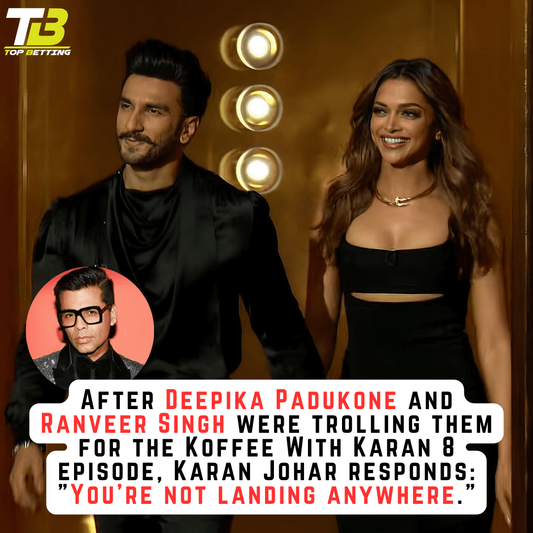 After Deepika Padukone and Ranveer Singh were trolling them for the Koffee With Karan 8 episode, Karan Johar responds: “You’re not landing anywhere.”