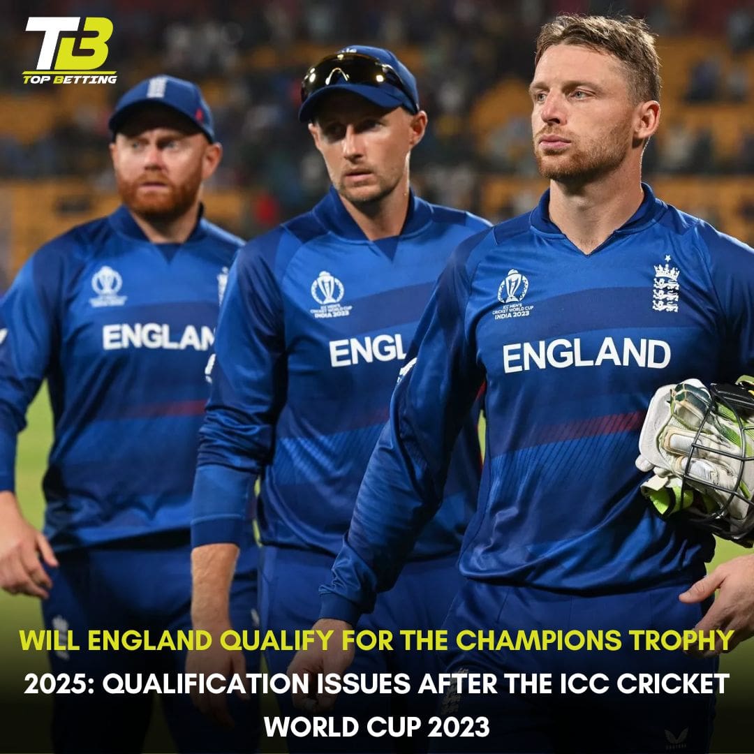 Will England Qualify for the Champions Trophy 2025: Qualification Issues after the ICC Cricket World Cup 2023