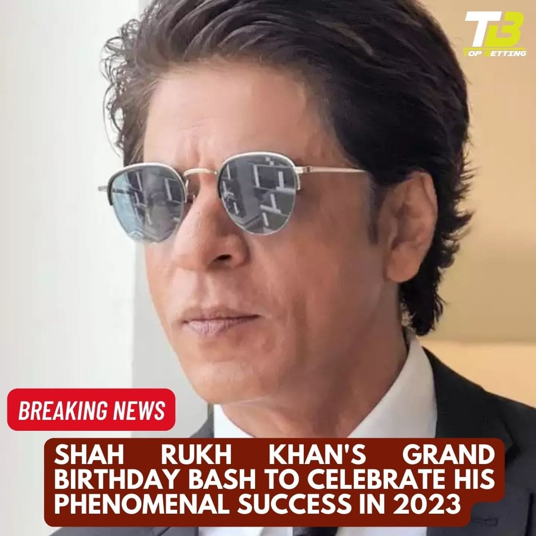 Shah Rukh Khan’s Grand Birthday Bash to Celebrate His Phenomenal Success in 2023