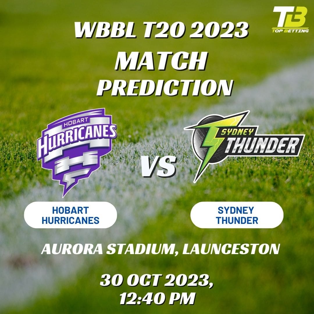 WBBLT20 2023 Match Predictions: Hobart Hurricanes vs Sydney Thunder Match Prediction and Betting Tips | Big Bash League Fantasy Tips
