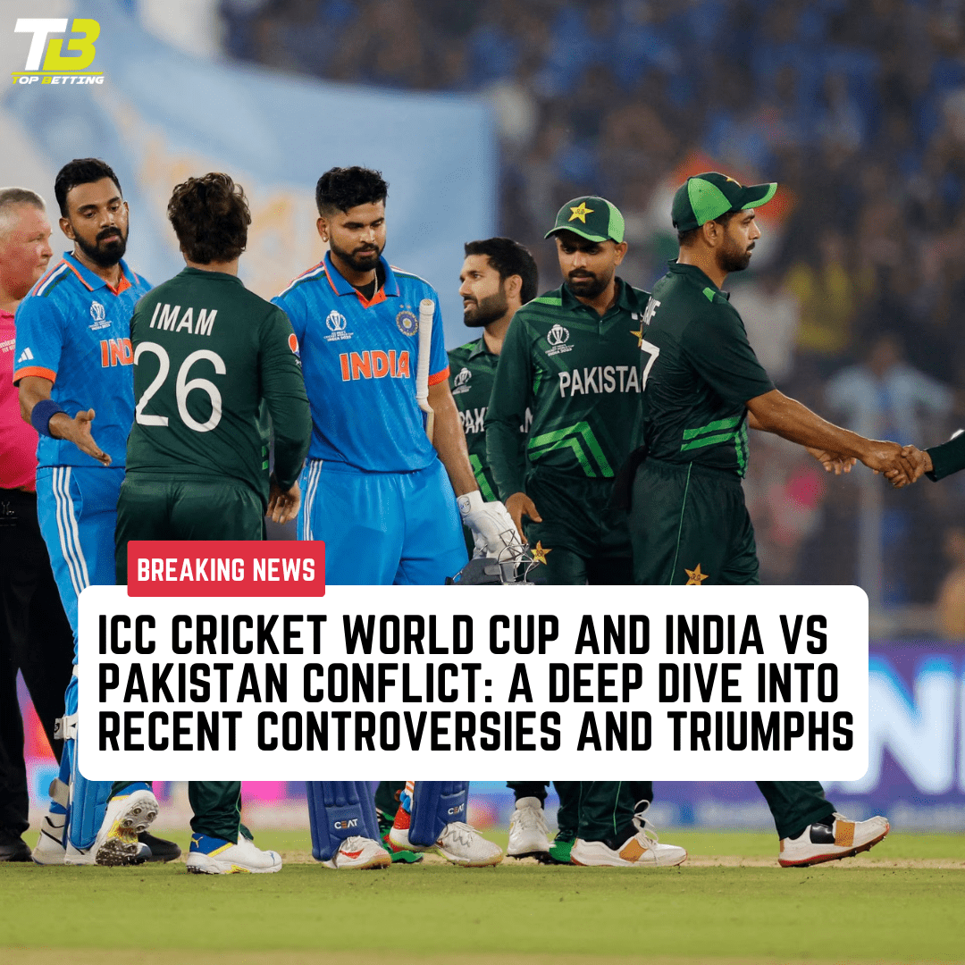 ICC CRICKET WORLD CUP and India vs Pakistan Conflict: A Deep Dive into Recent Controversies and Triumphs