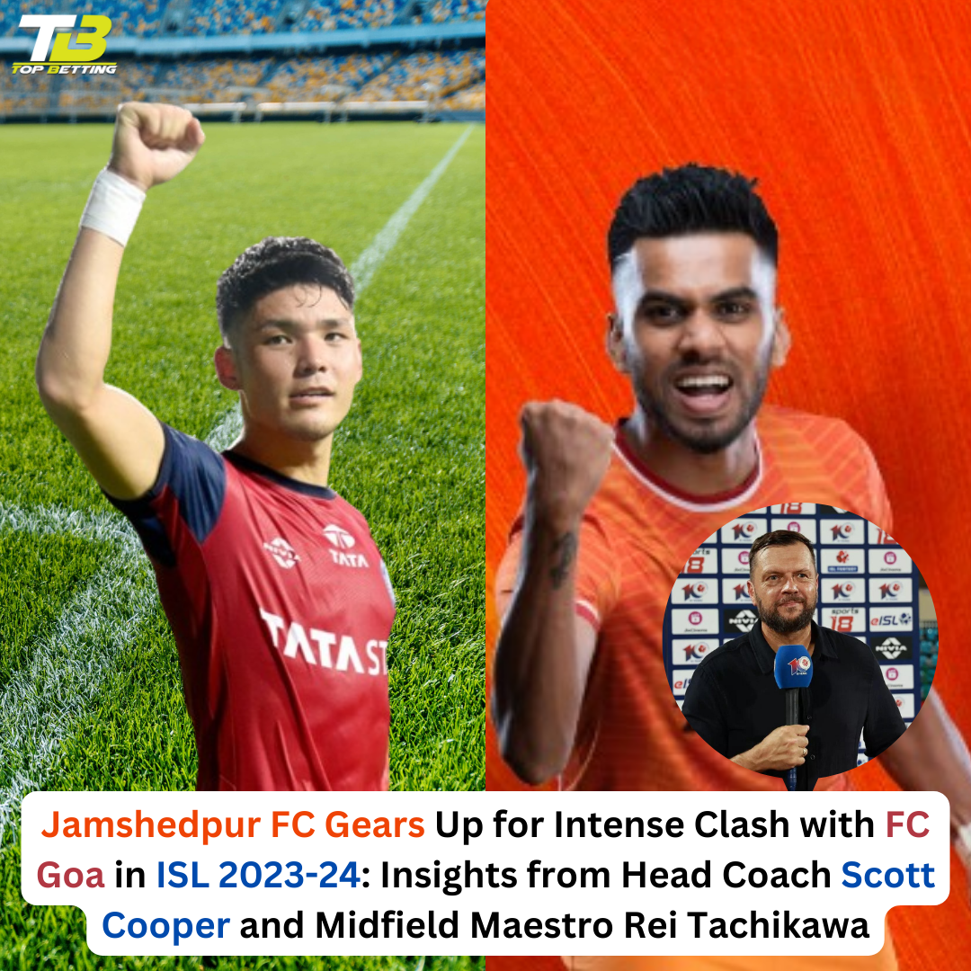 Jamshedpur FC Gears Up for Intense Clash with FC Goa in ISL 2023-24: Insights from Head Coach Scott Cooper and Midfield Maestro Rei Tachikawa
