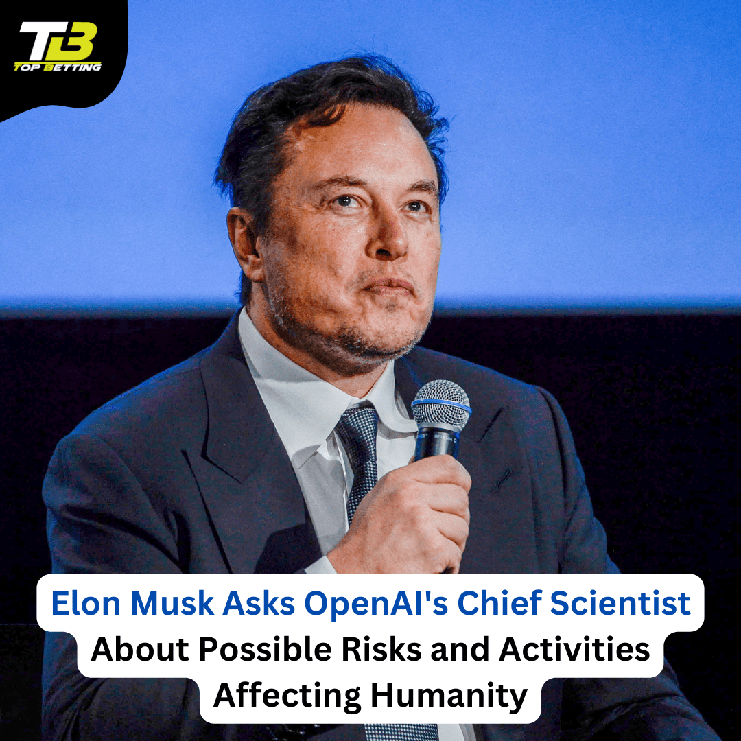 Elon Musk Asks OpenAI’s Chief Scientist About Possible Risks and Activities Affecting Humanity