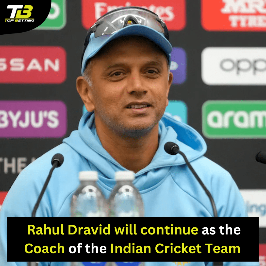  Rahul Dravid will continue as the Coach of the Indian Cricket Team