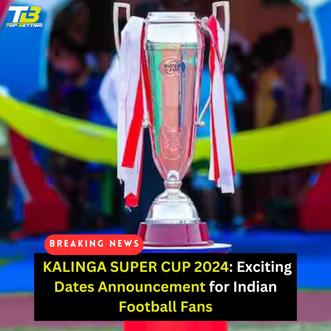  KALINGA SUPER CUP 2024: Exciting Dates Announcement for Indian Football Fans