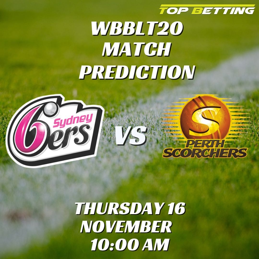 Sydney Sixers vs Perth Scorchers Match Prediction and Betting Tips: WBBLT20 Match Prediction and Betting Tips | Women’s Big Bash League 2023 Predictions