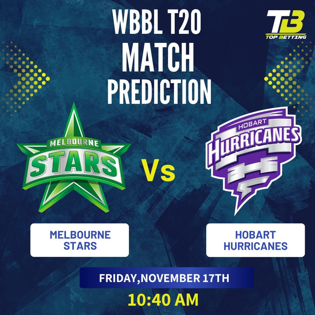 Melbourne Stars vs Hobart Hurricanes Match Prediction and Betting Tips: Women’s Big Bash League Match Prediction and Betting Tips