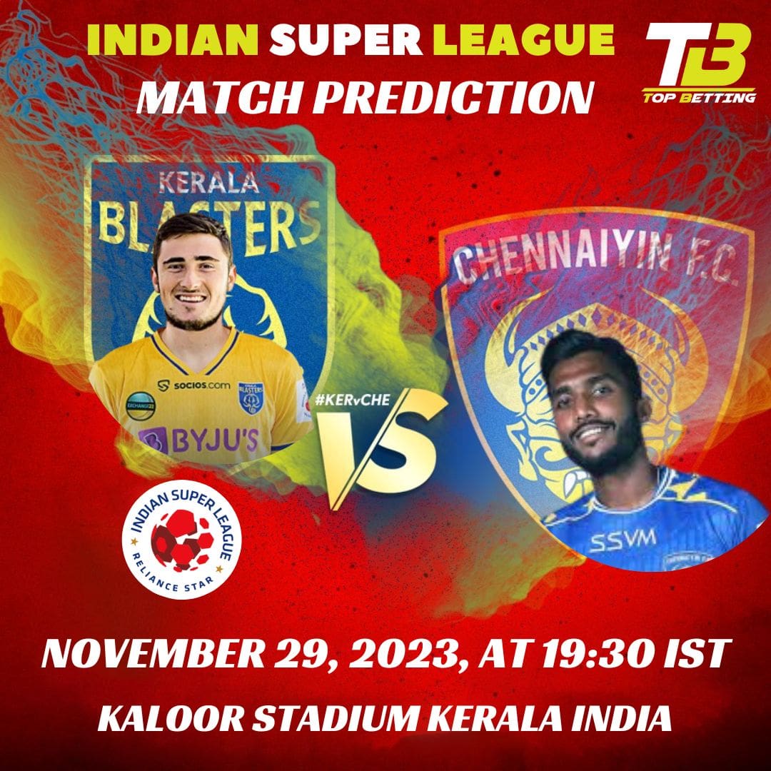 Kerala Blasters vs Chennaiyin FC Match Prediction and Betting Tips: Indian Super League Match Predictions and Betting Tips