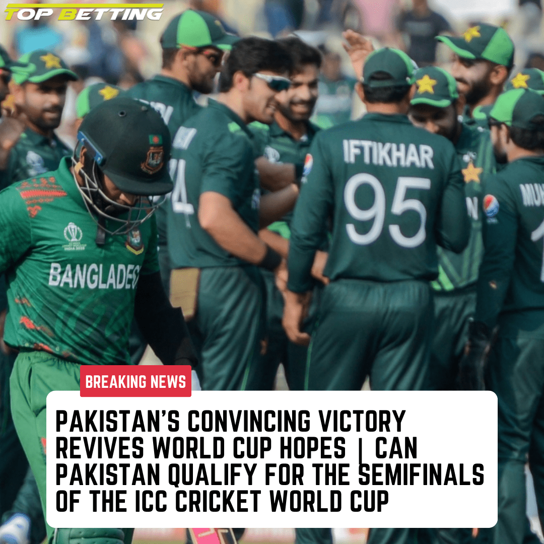 Pakistan’s Convincing Victory Revives World Cup Hopes | Can Pakistan Qualify for the Semifinals of the ICC Cricket World Cup