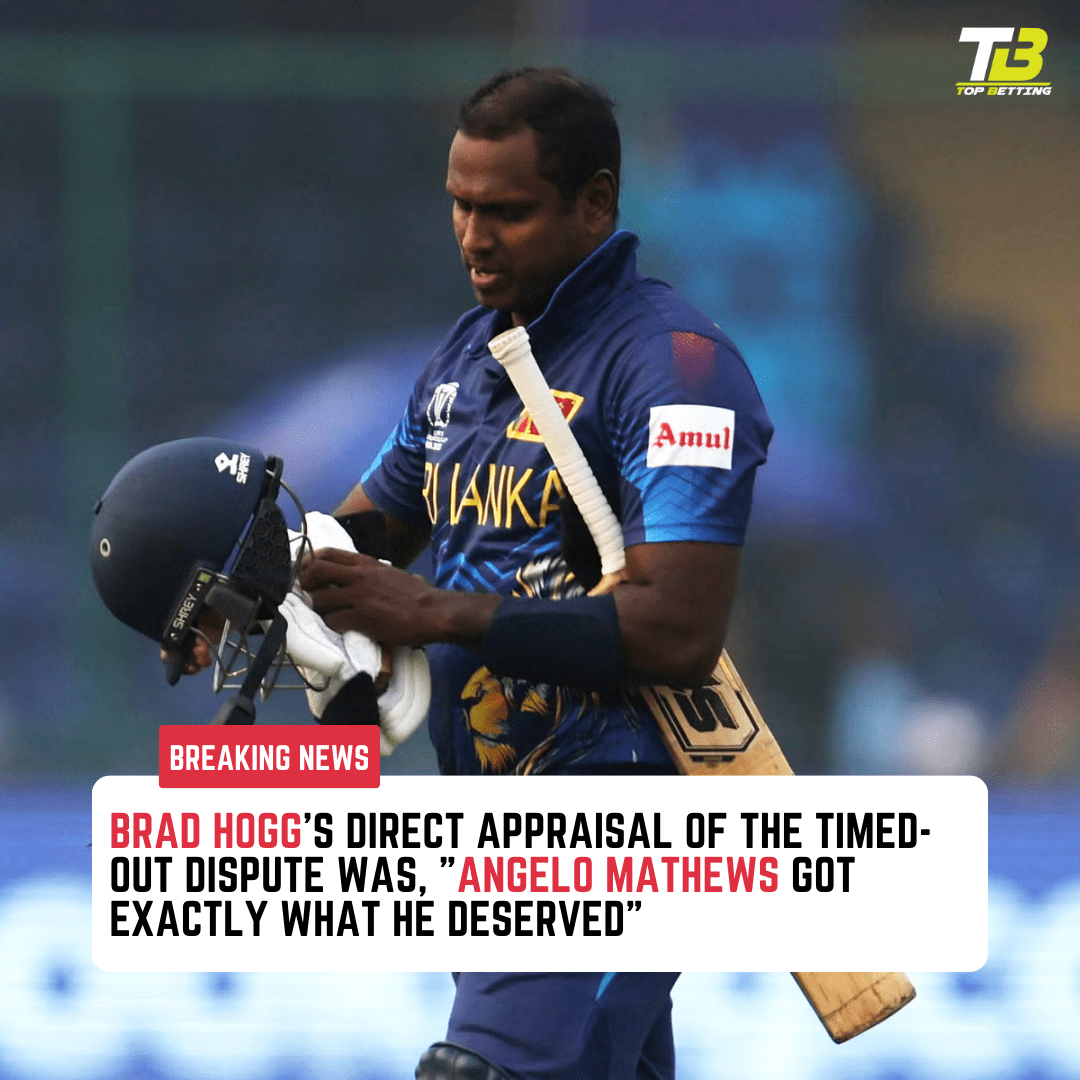 Brad Hogg’s direct appraisal of the timed-out dispute was, “Angelo Mathews got exactly what he deserved”