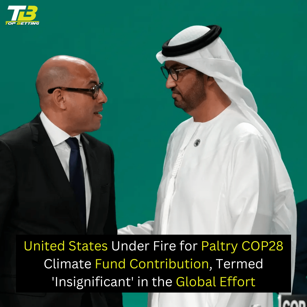 United States Under Fire for Paltry COP28 Climate Fund Contribution, Termed ‘Insignificant’ in the Global Effort