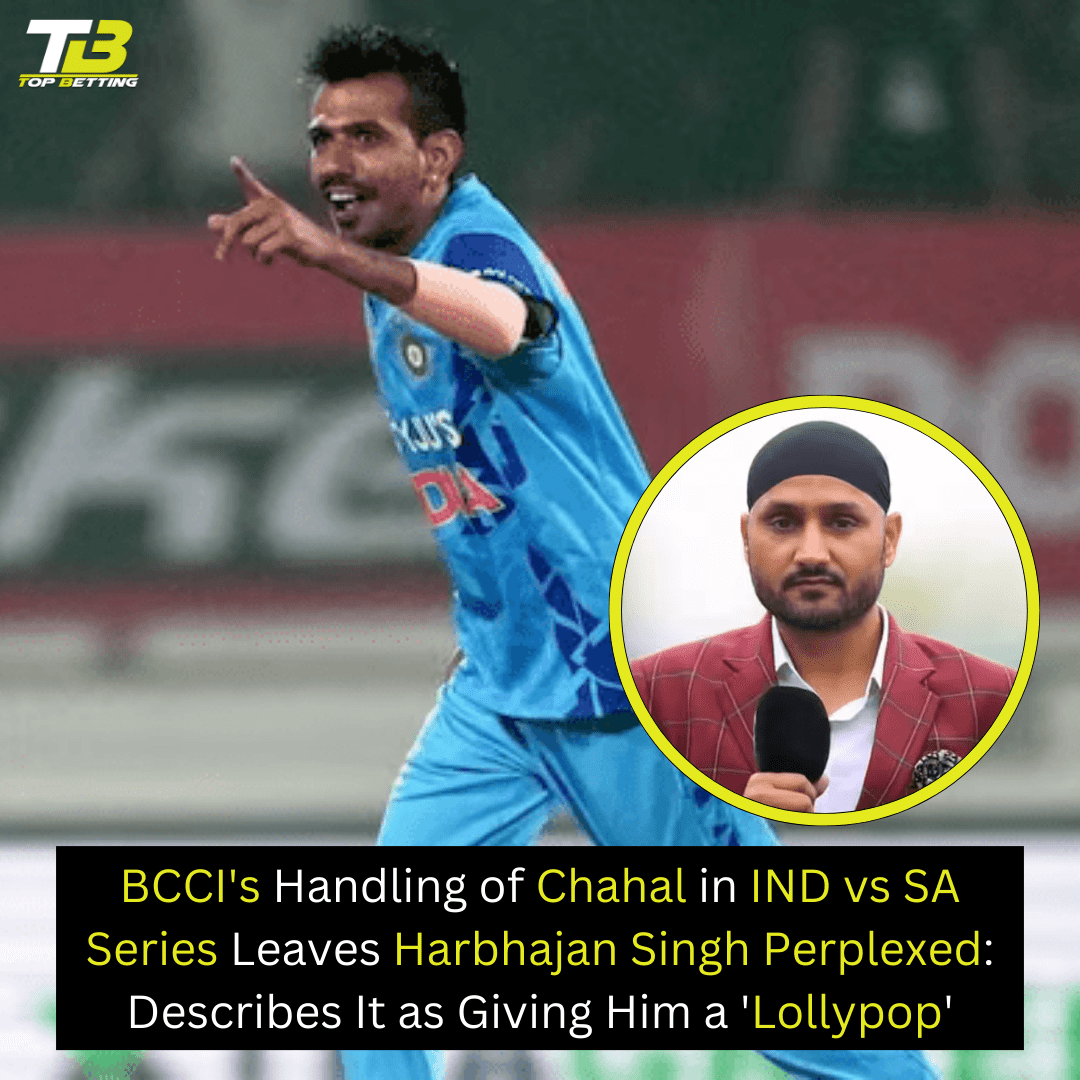 BCCI’s Handling of Chahal in IND vs SA Series Leaves Harbhajan Singh Perplexed: Describes It as Giving Him a ‘Lollypop’