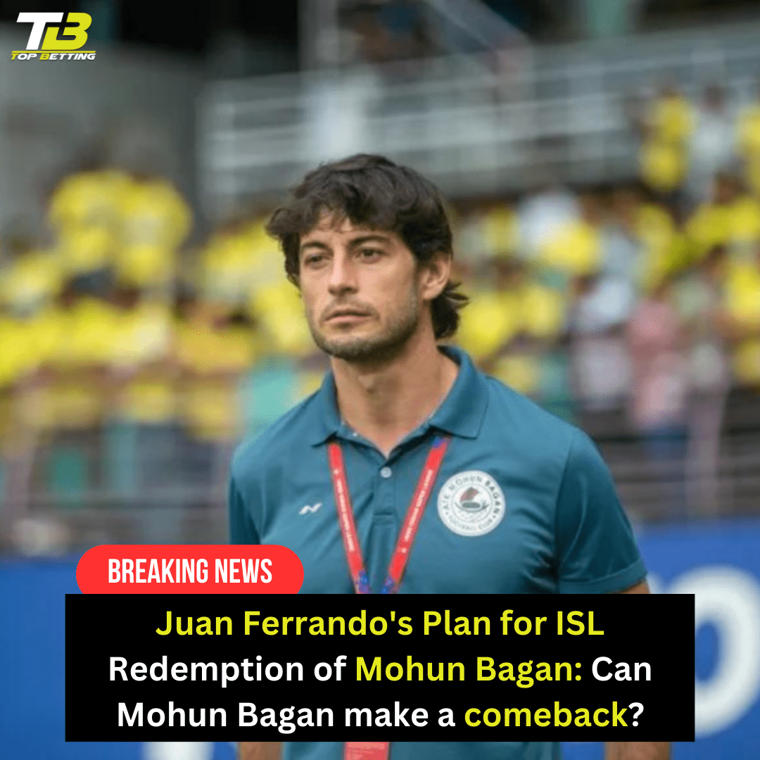 Juan Ferrando’s Plan for ISL Redemption of Mohun Bagan: Can Mohun Bagan make a comeback?