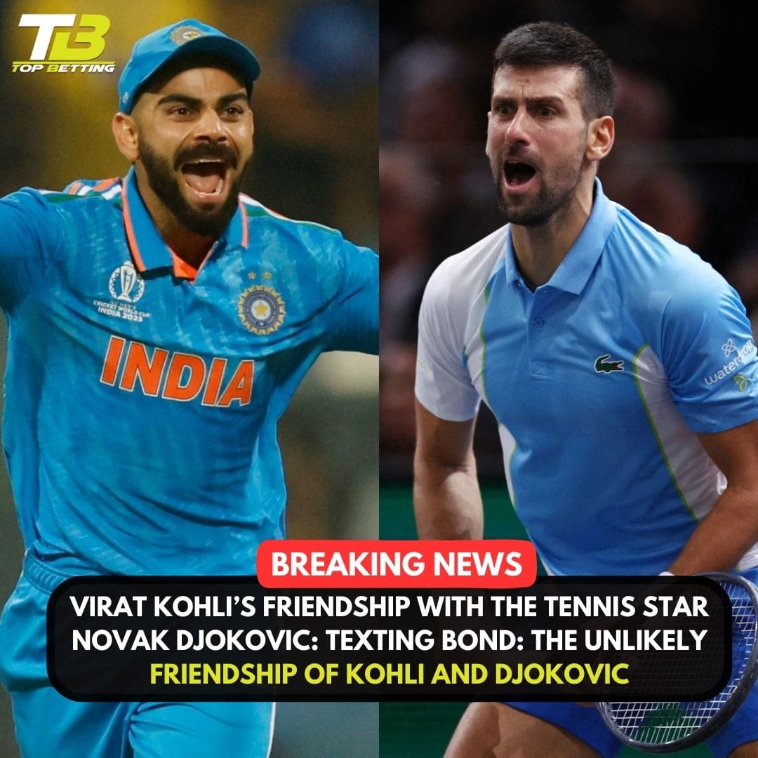 Virat Kohli’s Friendship with the Tennis Star Novak Djokovic: TEXTING BOND: THE UNLIKELY FRIENDSHIP OF KOHLI AND DJOKOVIC