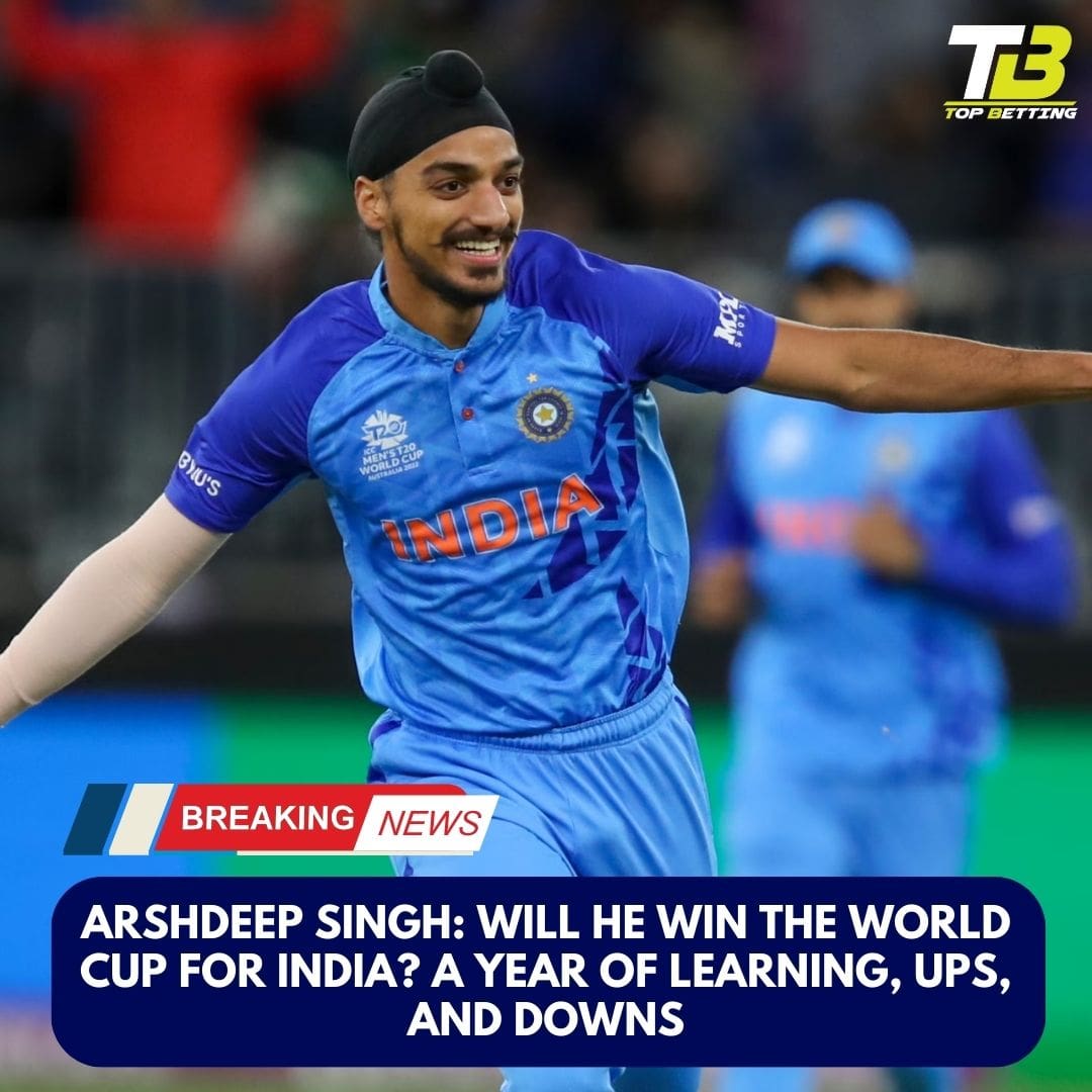 Arshdeep Singh: Will he win the World Cup for India? A Year of Learning, Ups, and Downs