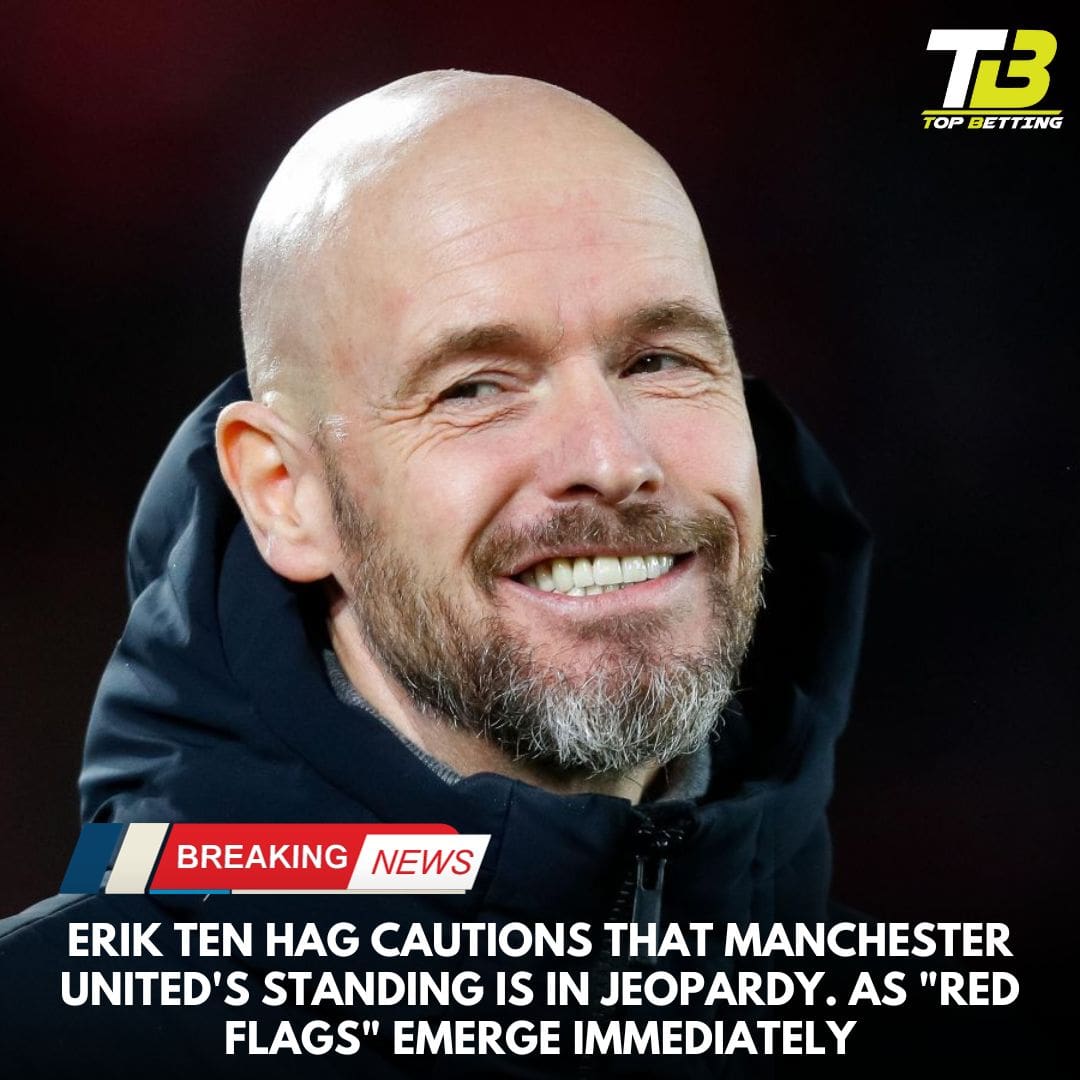 Erik ten Hag cautions that Manchester United’s standing is in jeopardy. As “red flags” emerge immediately