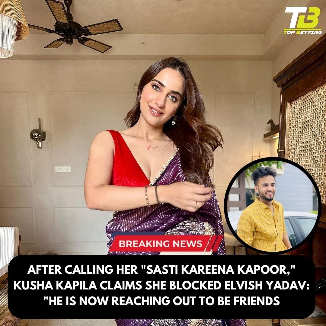 After calling her “sasti Kareena Kapoor,” Kusha Kapila claims she blocked Elvish Yadav: “He is now reaching out to be friends