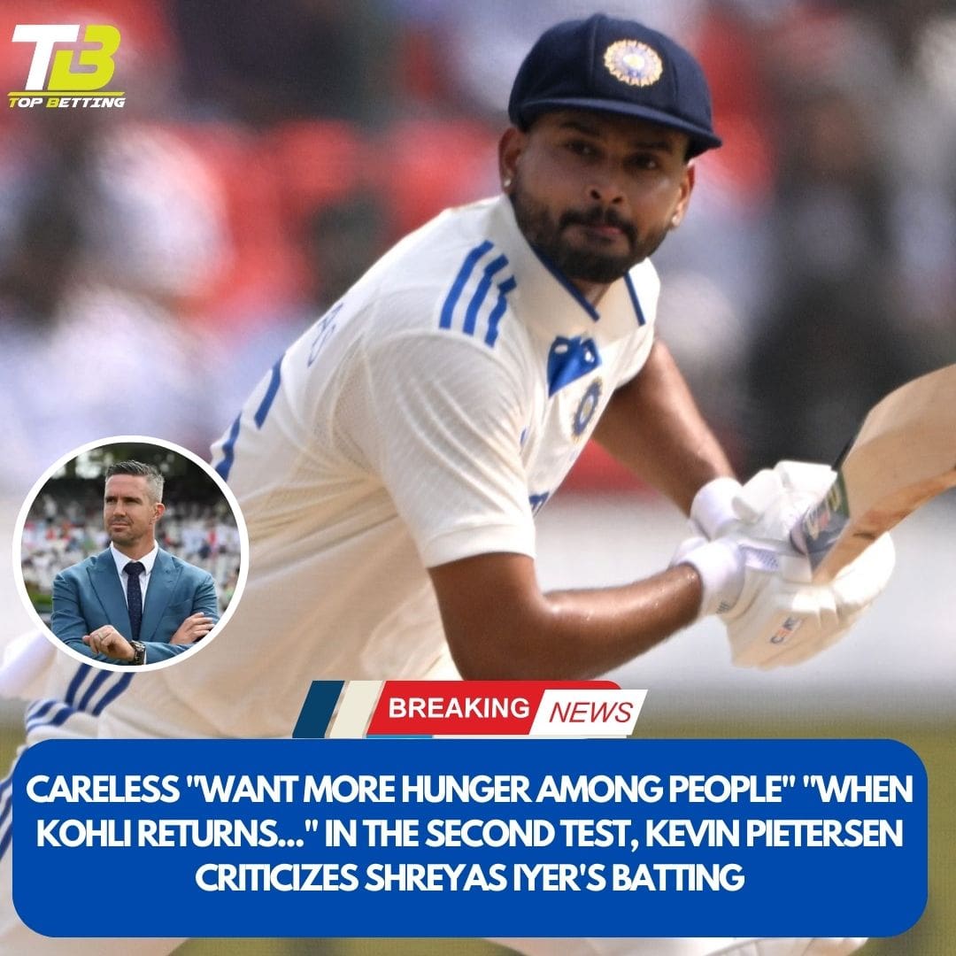 Careless “Want more hunger among people” “When Kohli returns…” In the second Test, Kevin Pietersen criticizes Shreyas Iyer’s batting