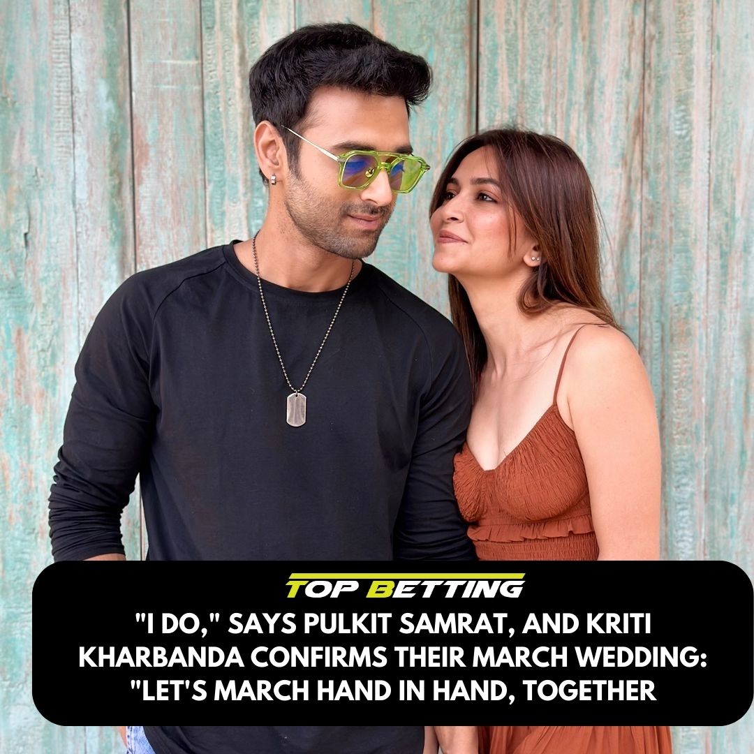 I do says Pulkit Samrat, and Kriti Kharbanda confirms their March wedding: “Let’s march hand in hand, together