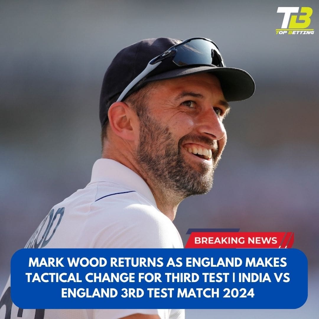 Mark Wood Returns as England Makes Tactical Change for Third Test | India vs England 3rd Test Match 2024
