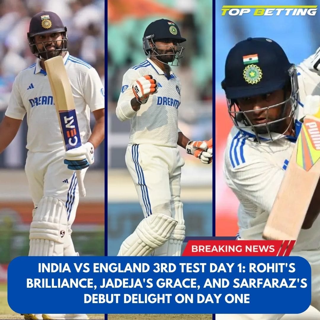 India vs England 3rd Test Day 1: Rohit’s Brilliance, Jadeja’s Grace, and Sarfaraz’s Debut Delight on Day One