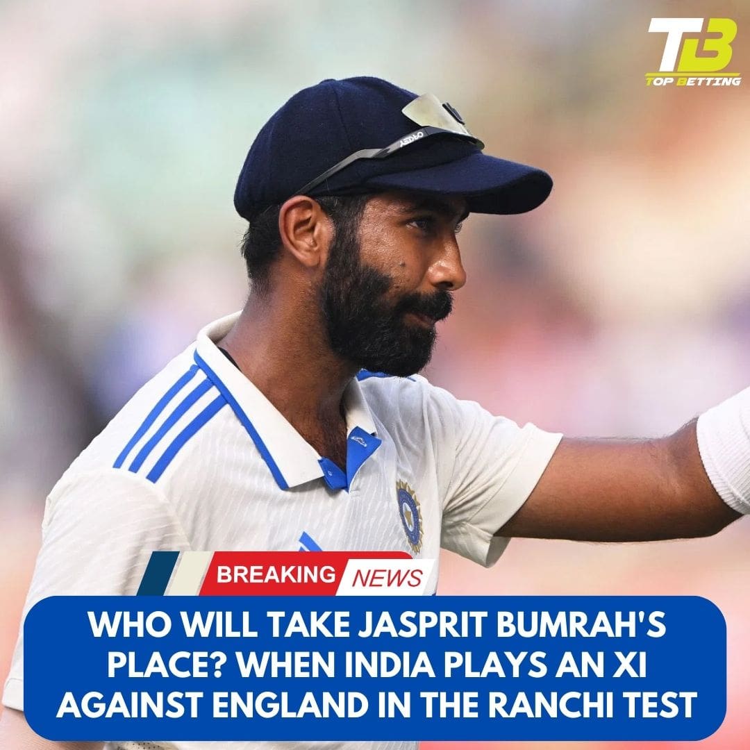 Who will take Jasprit Bumrah’s place? When India plays an XI against England in the Ranchi Test
