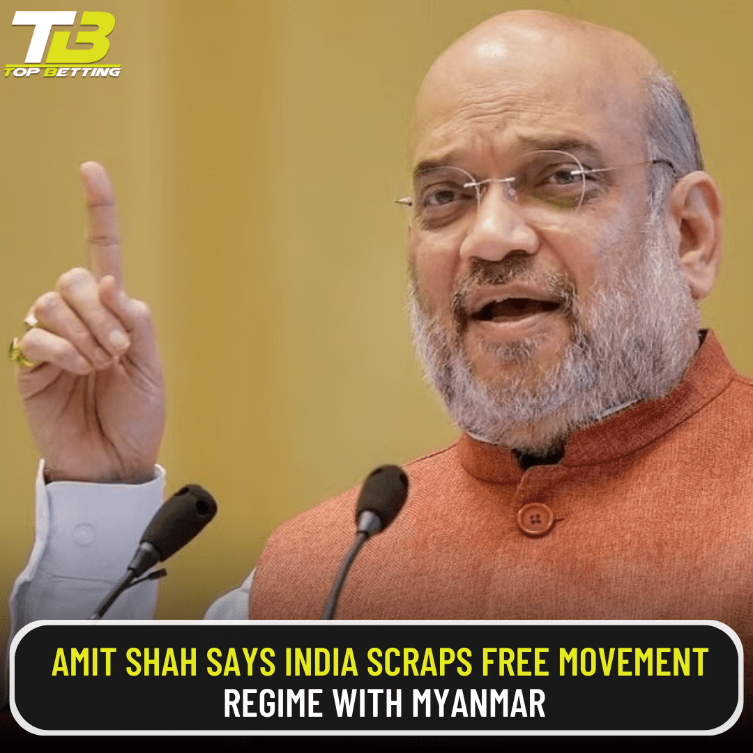 Amit Shah says India scraps Free Movement Regime with Myanmar